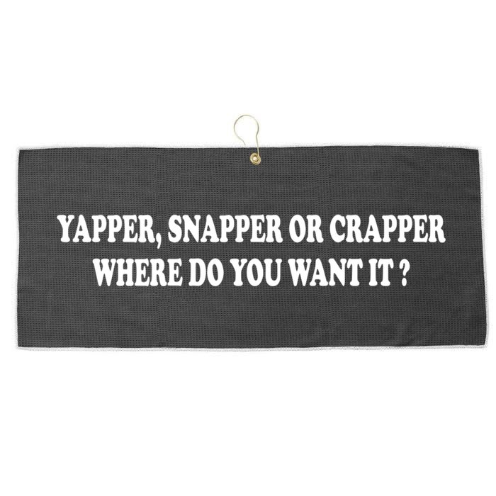 Yapper Snapper Or Crapper Where Do You Want It Funny Large Microfiber Waffle Golf Towel