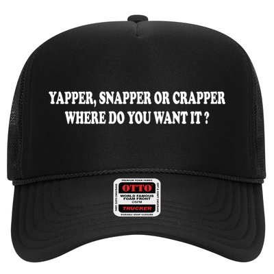 Yapper Snapper Or Crapper Where Do You Want It Funny Trucker Hat
