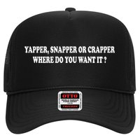 Yapper Snapper Or Crapper Where Do You Want It Funny Trucker Hat
