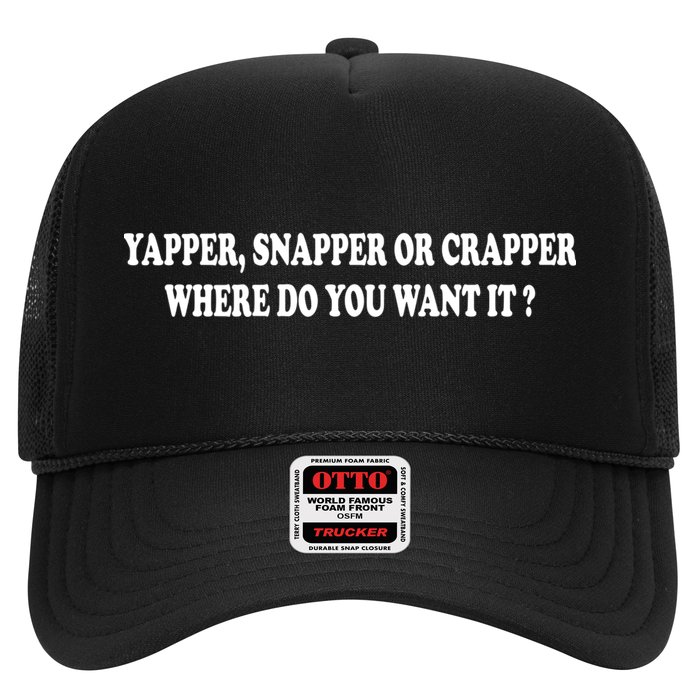 Yapper Snapper Or Crapper Where Do You Want It Funny Trucker Hat