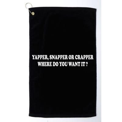 Yapper Snapper Or Crapper Where Do You Want It Funny Golf Towel