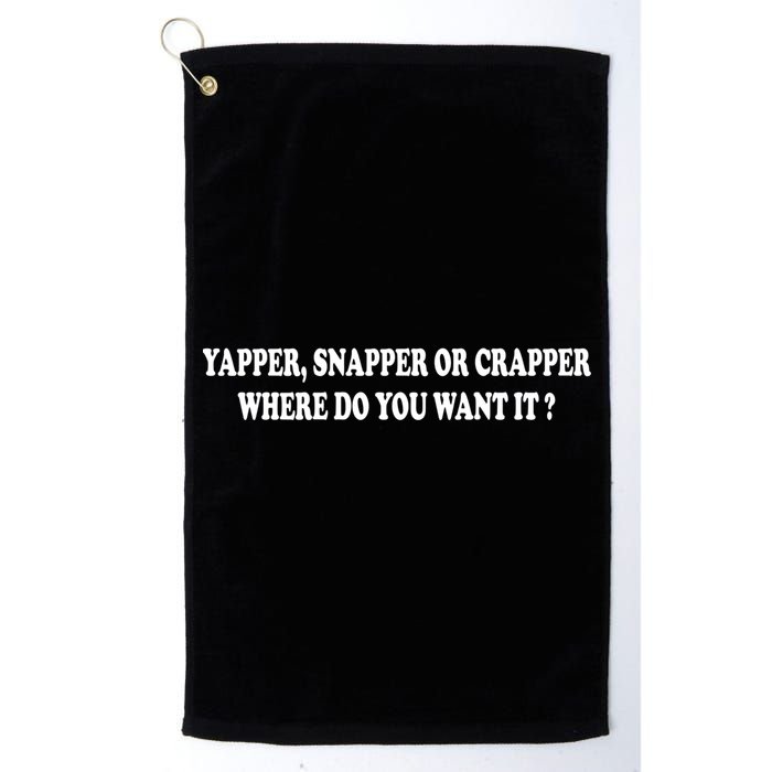 Yapper Snapper Or Crapper Where Do You Want It Funny Golf Towel