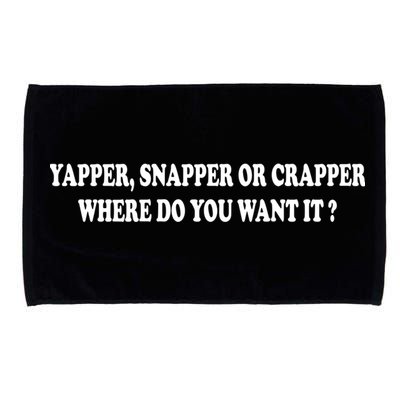 Yapper Snapper Or Crapper Where Do You Want It Funny Microfiber Hand Towel