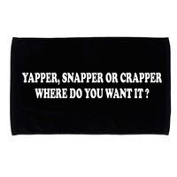 Yapper Snapper Or Crapper Where Do You Want It Funny Microfiber Hand Towel