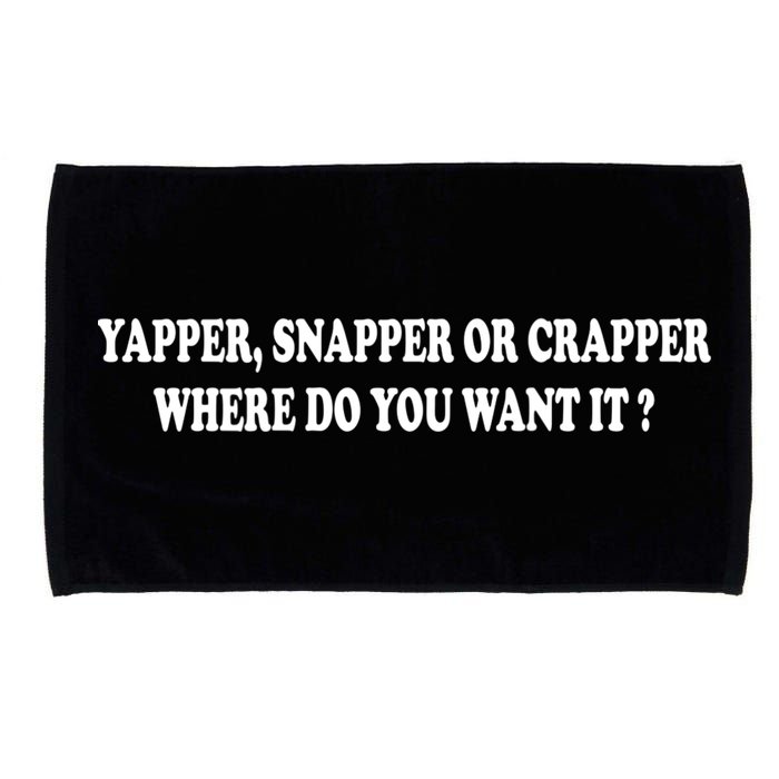 Yapper Snapper Or Crapper Where Do You Want It Funny Microfiber Hand Towel
