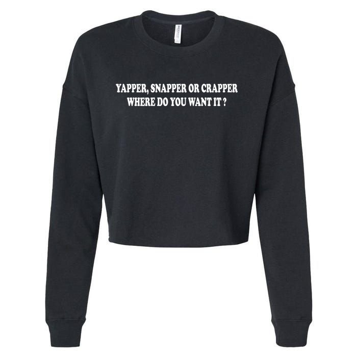 Yapper Snapper Or Crapper Where Do You Want It Funny Cropped Pullover Crew