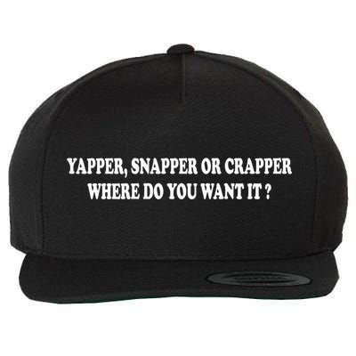 Yapper Snapper Or Crapper Where Do You Want It Funny Wool Snapback Cap