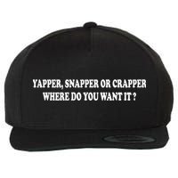 Yapper Snapper Or Crapper Where Do You Want It Funny Wool Snapback Cap