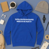 Yapper Snapper Or Crapper Where Do You Want It Funny Hoodie