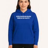 Yapper Snapper Or Crapper Where Do You Want It Funny Hoodie