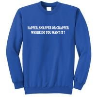 Yapper Snapper Or Crapper Where Do You Want It Funny Sweatshirt