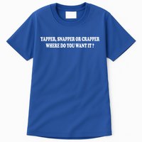 Yapper Snapper Or Crapper Where Do You Want It Funny Tall T-Shirt