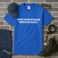 Yapper Snapper Or Crapper Where Do You Want It Funny Tall T-Shirt