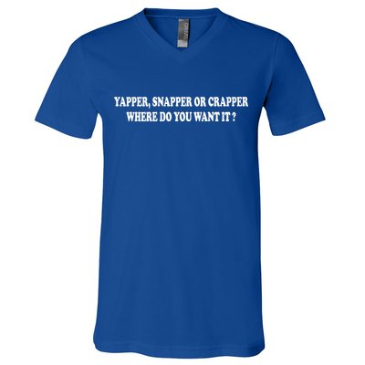 Yapper Snapper Or Crapper Where Do You Want It Funny V-Neck T-Shirt