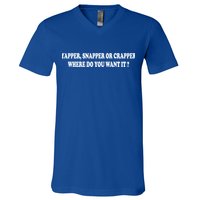 Yapper Snapper Or Crapper Where Do You Want It Funny V-Neck T-Shirt
