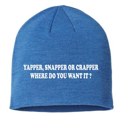 Yapper Snapper Or Crapper Where Do You Want It Funny Sustainable Beanie