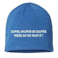 Yapper Snapper Or Crapper Where Do You Want It Funny Sustainable Beanie
