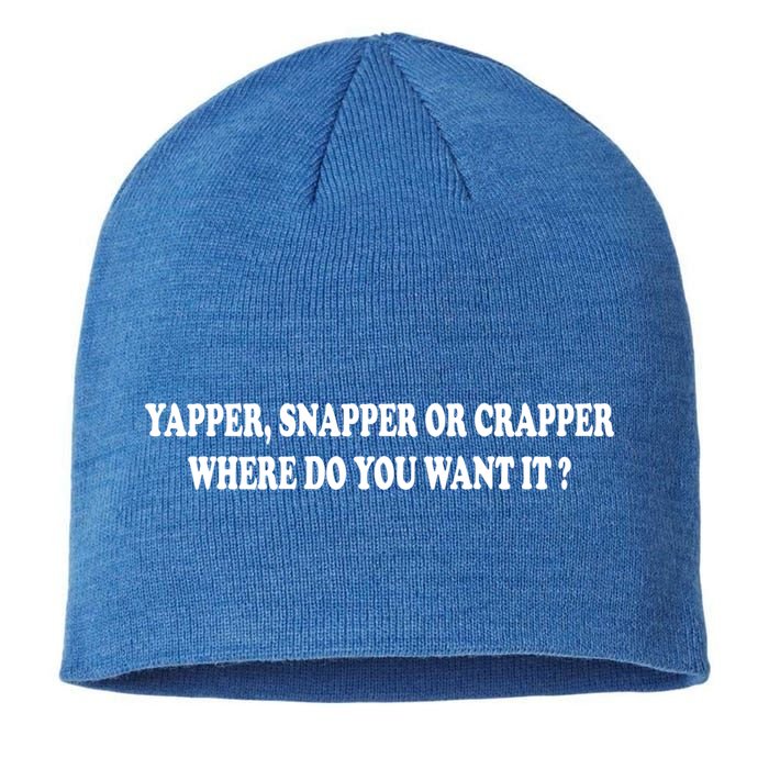 Yapper Snapper Or Crapper Where Do You Want It Funny Sustainable Beanie
