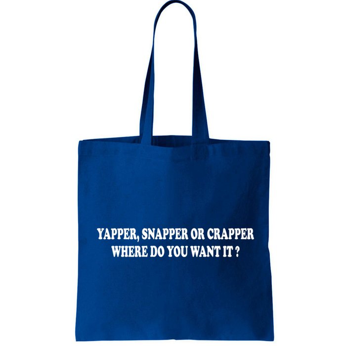 Yapper Snapper Or Crapper Where Do You Want It Funny Bag