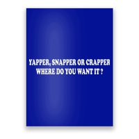 Yapper Snapper Or Crapper Where Do You Want It Funny Poster