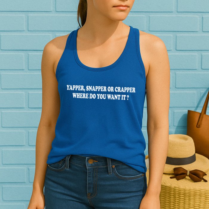 Yapper Snapper Or Crapper Where Do You Want It Funny Womens Tank Top