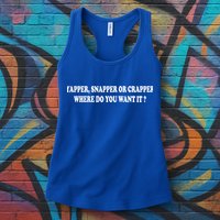 Yapper Snapper Or Crapper Where Do You Want It Funny Womens Tank Top