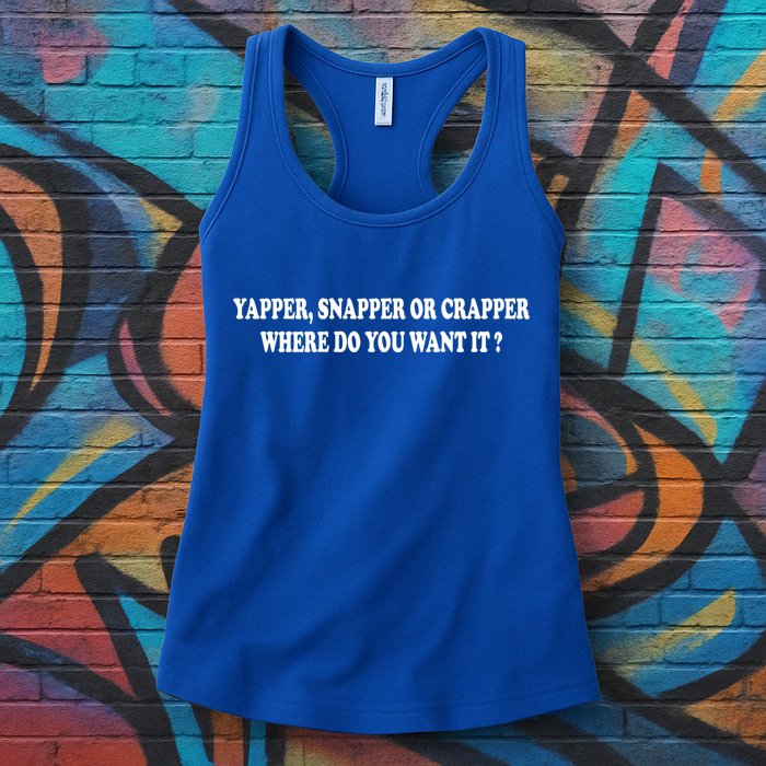 Yapper Snapper Or Crapper Where Do You Want It Funny Womens Tank Top