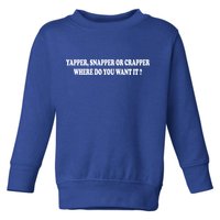 Yapper Snapper Or Crapper Where Do You Want It Funny Toddler Sweatshirt