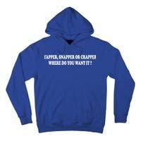 Yapper Snapper Or Crapper Where Do You Want It Funny Tall Hoodie