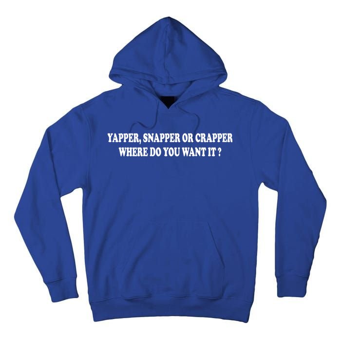 Yapper Snapper Or Crapper Where Do You Want It Funny Tall Hoodie