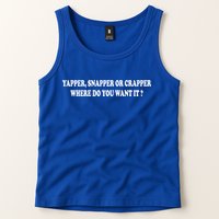 Yapper Snapper Or Crapper Where Do You Want It Funny Tank Top