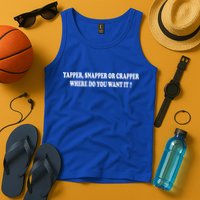 Yapper Snapper Or Crapper Where Do You Want It Funny Tank Top