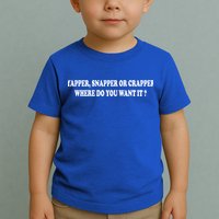 Yapper Snapper Or Crapper Where Do You Want It Funny Toddler T-Shirt
