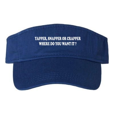 Yapper Snapper Or Crapper Where Do You Want It Funny Visor