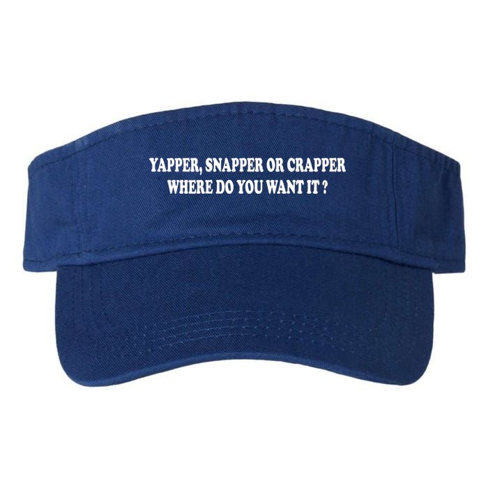 Yapper Snapper Or Crapper Where Do You Want It Funny Visor