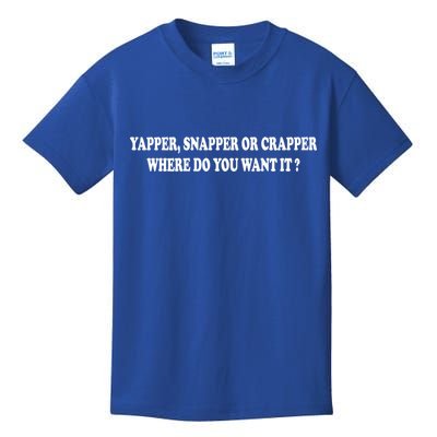 Yapper Snapper Or Crapper Where Do You Want It Funny Kids T-Shirt