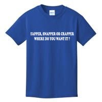 Yapper Snapper Or Crapper Where Do You Want It Funny Kids T-Shirt