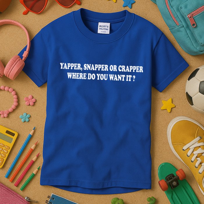 Yapper Snapper Or Crapper Where Do You Want It Funny Kids T-Shirt
