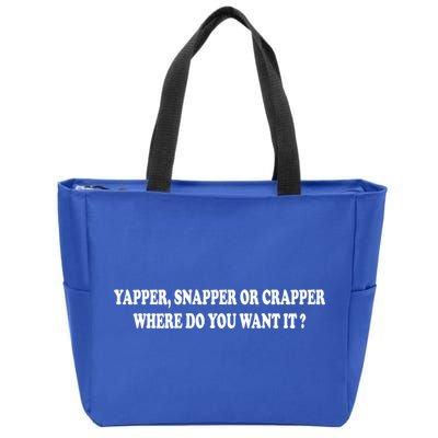 Yapper Snapper Or Crapper Where Do You Want It Funny Zip Tote Bag