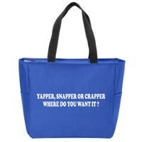 Yapper Snapper Or Crapper Where Do You Want It Funny Zip Tote Bag