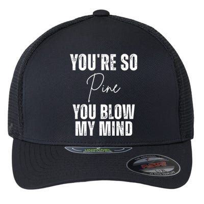 Youre So Pine You Blow My Mind Funny Christmas Flexfit Unipanel Trucker Cap