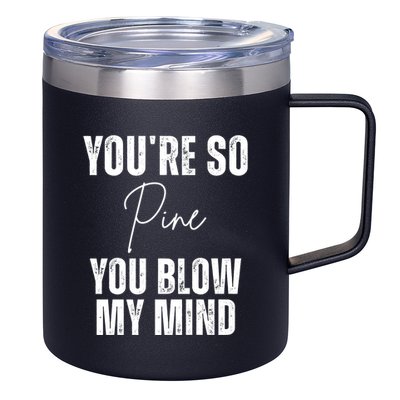 Youre So Pine You Blow My Mind Funny Christmas 12oz Stainless Steel Coffee Mug