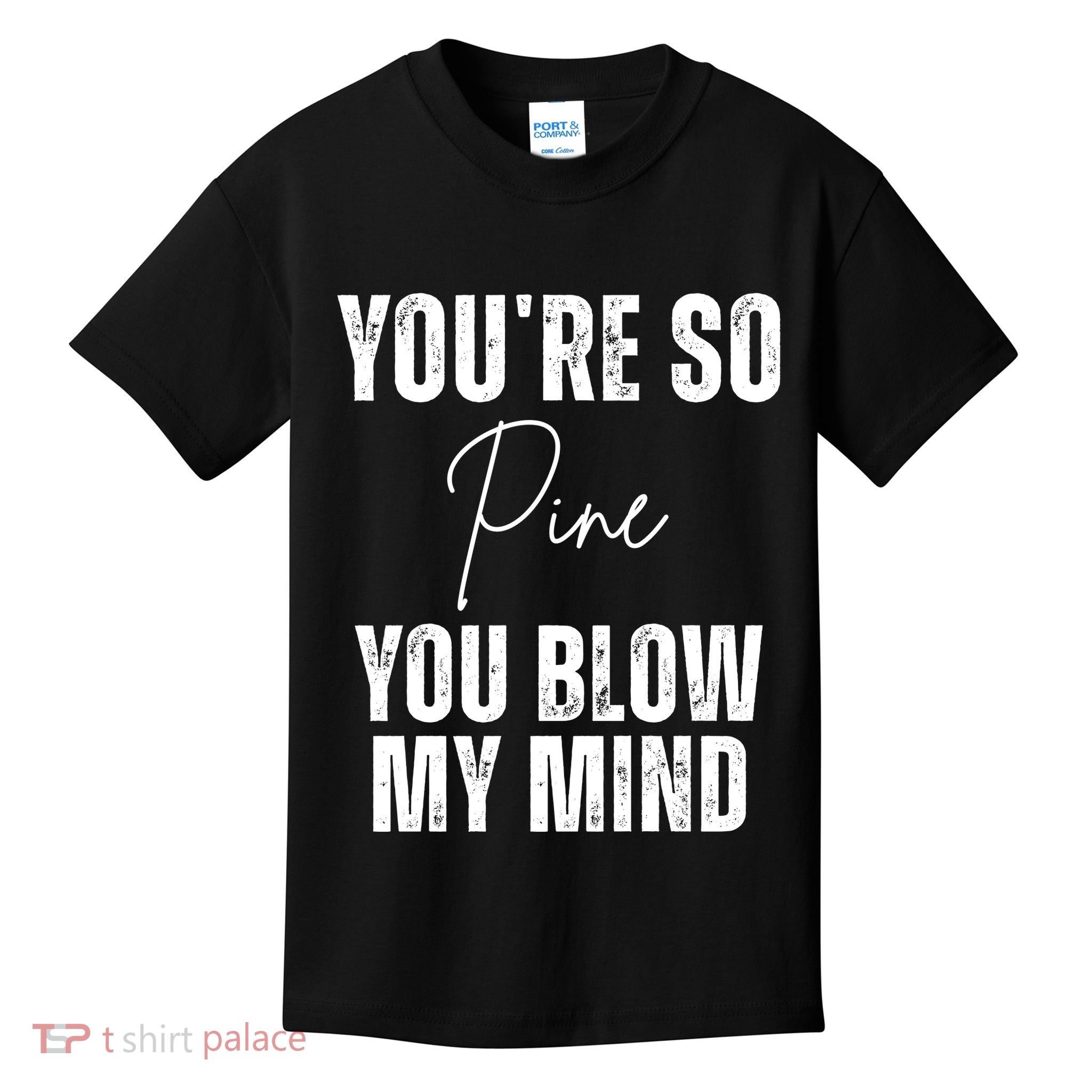 Youre So Pine You Blow My Mind Funny Christmas Kids T-Shirt