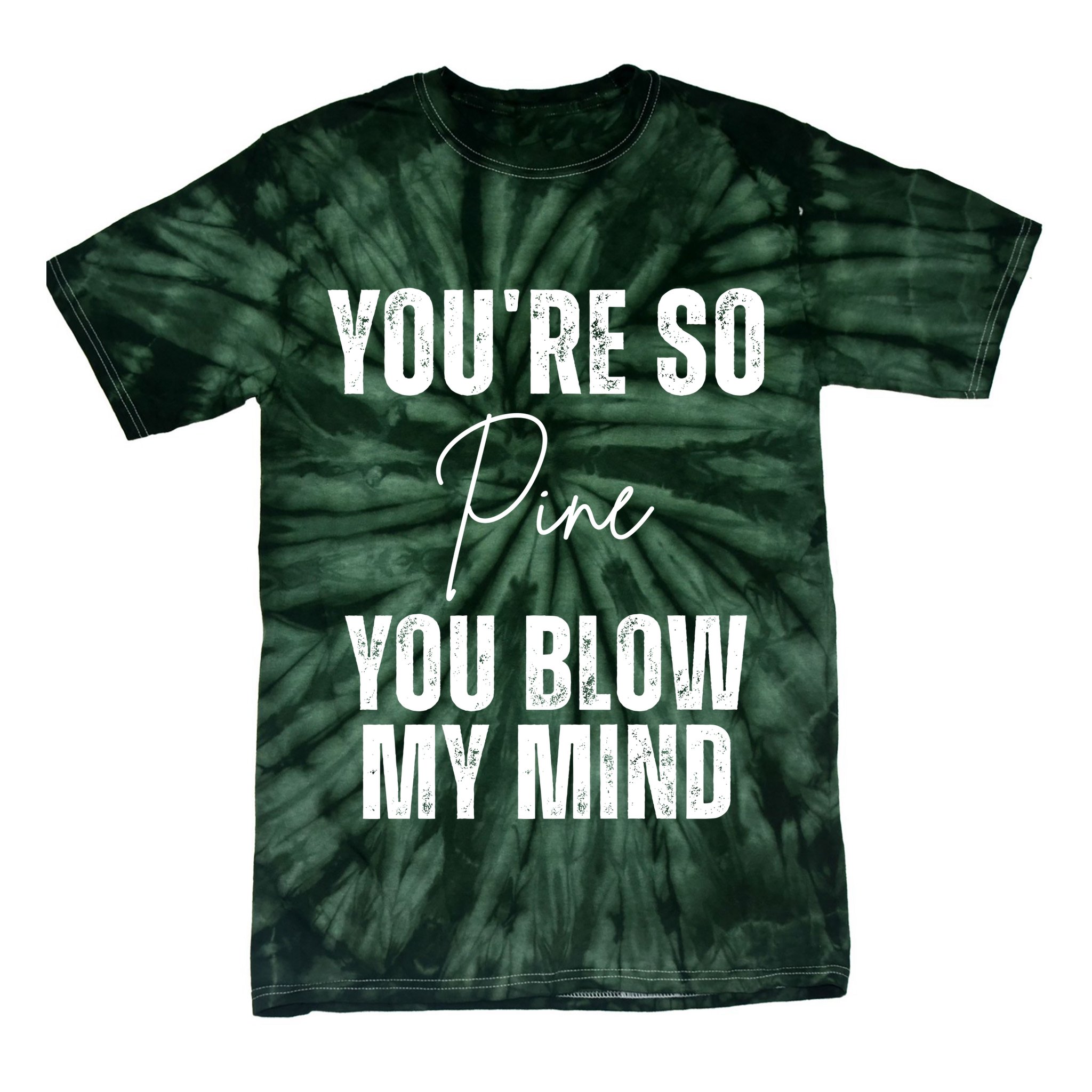 Youre So Pine You Blow My Mind Funny Christmas Tie-Dye T-Shirt