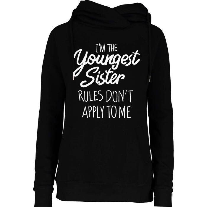 Youngest Sister Rules Dont Apply To Me Funny Sibling Womens Funnel Neck Pullover Hood