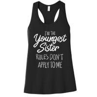 Youngest Sister Rules Dont Apply To Me Funny Sibling Women's Racerback Tank