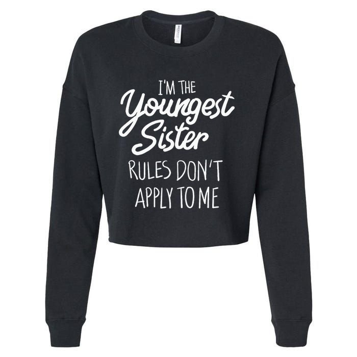 Youngest Sister Rules Dont Apply To Me Funny Sibling Cropped Pullover Crew