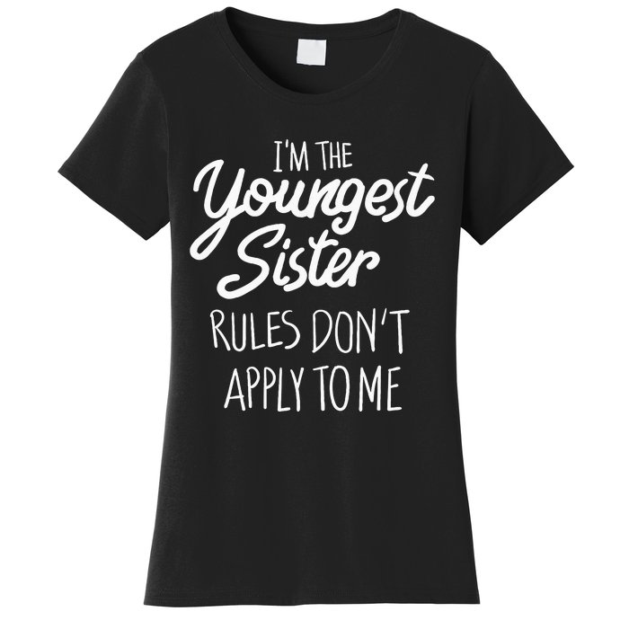 Youngest Sister Rules Dont Apply To Me Funny Sibling Women's T-Shirt