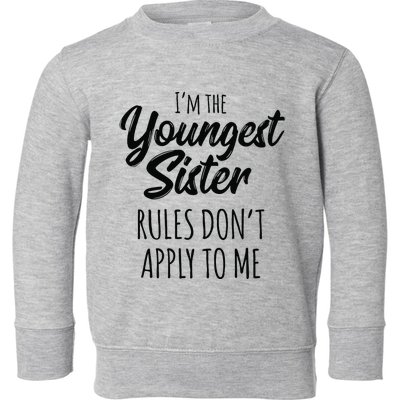 Youngest Sister Rules Don't Apply To Me Funny Toddler Sweatshirt