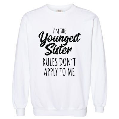 Youngest Sister Rules Don't Apply To Me Funny Garment-Dyed Sweatshirt